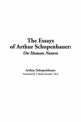 Essays of Arthur Schopenhauer: On Human Nature on Paperback by Arthur Schopenhauer