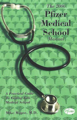 The Pfizer Medical School Manual: A Practical Guide to Getting into Medical School: 2006 by Mike Magee image