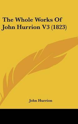 The Whole Works of John Hurrion V3 (1823) on Hardback by John Hurrion