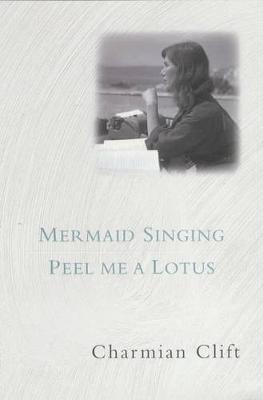 Mermaid Singing & Peel Me A Lotus by Charmian Clift image