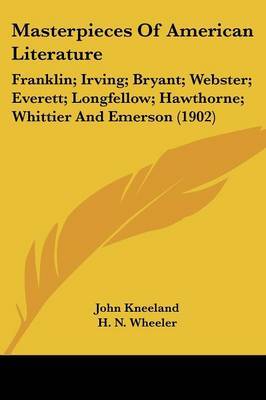 Masterpieces of American Literature: Franklin; Irving; Bryant; Webster; Everett; Longfellow; Hawthorne; Whittier and Emerson (1902) image