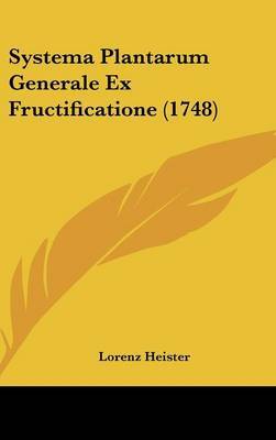 Systema Plantarum Generale Ex Fructificatione (1748) on Hardback by Lorenz Heister