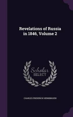 Revelations of Russia in 1846, Volume 2 on Hardback by Charles Frederick Henningsen