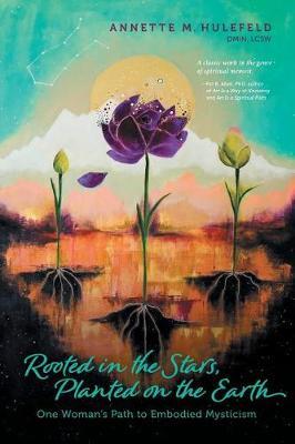 Rooted in the Stars, Planted on the Earth by Annette M Hulefeld image