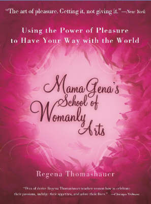 Mama Gena's School of Womanly Arts by Regena Thomashauer