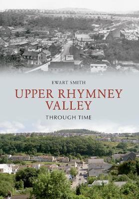 Upper Rhymney Valley Through Time by Ewart B. Smith image