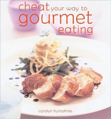 Cheat Your Way to Gourmet Eating by Carolyn Humphries image