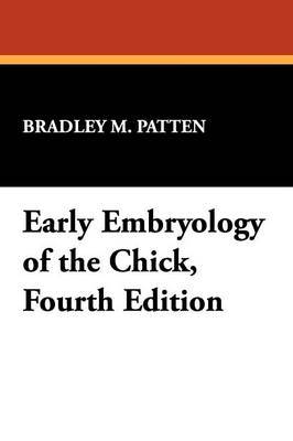 Early Embryology of the Chick, Fourth Edition by Bradley M. Patten image