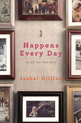 Happens Every Day on Hardback by Isabel Gillies