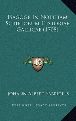 Isagoge in Notitiam Scriptorum Historiae Gallicae (1708) by Johann Albert Fabricius image