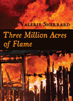 Three Million Acres of Flame by Valerie Sherrard image