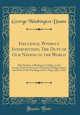 Influence, Without Intervention; The Duty of Our Nation to the World by George Washington Doane image