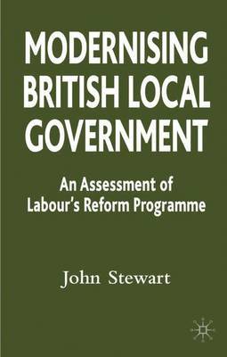 Modernising British Local Government by John Stewart