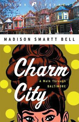 Charm City: A Walk Through Baltimore by Madison Smartt Bell image