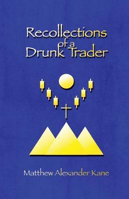 Recollections of a Drunk Trader on Paperback by Matthew Alexander Kane