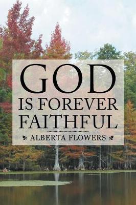 God Is Forever Faithful by Alberta Flowers