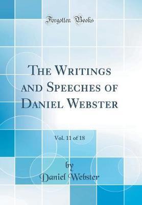 The Writings and Speeches of Daniel Webster, Vol. 11 of 18 (Classic Reprint) by Daniel Webster image