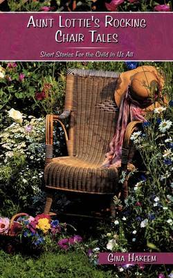 Aunt Lottie's Rocking Chair Tales by Gina Hakeem image