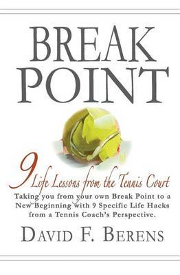 Break Point: 9 Life Lessons from the Tennis Court by David F Berens image