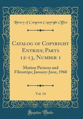 Catalog of Copyright Entries; Parts 12-13, Number 1, Vol. 14 by Library of Congress Copyright Office image