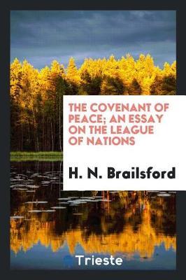The Covenant of Peace; An Essay on the League of Nations by H. N. Brailsford image