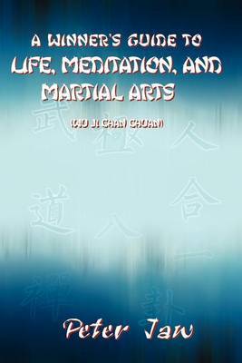 A Winner's Guide to Life, Meditation, and Martial Arts by Peter Jaw image