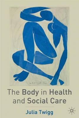 The Body in Health and Social Care by Julia Twigg image