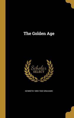 The Golden Age on Hardback by Kenneth 1859-1932 Grahame