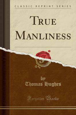 True Manliness (Classic Reprint) by Thomas Hughes image