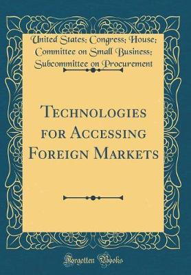 Technologies for Accessing Foreign Markets (Classic Reprint) by United States Congress Ho Procurement image