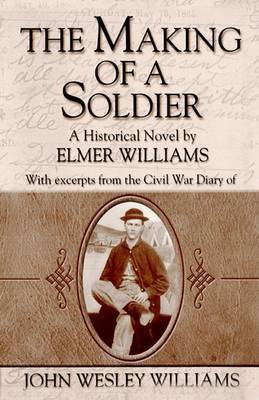 The Making of a Soldier on Hardback by Elmer A. Williams