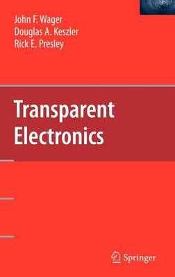 Transparent Electronics on Hardback by John F Wager