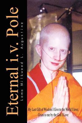 Eternal i.v. Pole: My Last Gift of Wisdom I Give to the World I Love; Given to ME by the God I Love by Lama Milkweed L. Augustine image