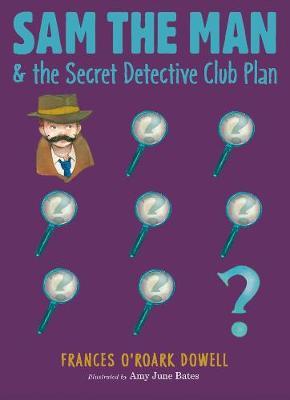 Sam the Man & the Secret Detective Club Plan by Frances O'Roark Dowell image