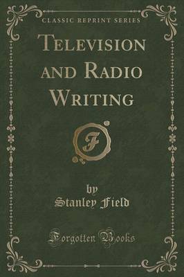 Television and Radio Writing (Classic Reprint) by Stanley Field image