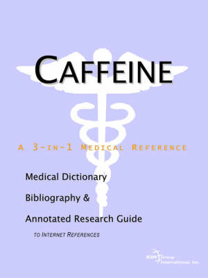 Caffeine - A Medical Dictionary, Bibliography, and Annotated Research Guide to Internet References on Paperback by ICON Health Publications