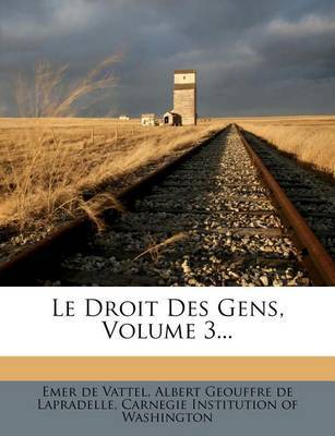 Le Droit Des Gens, Volume 3... by Emer De Vattel image