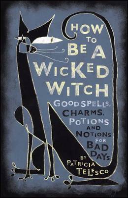 How to be a Wicked Witch by Patricia Telesco