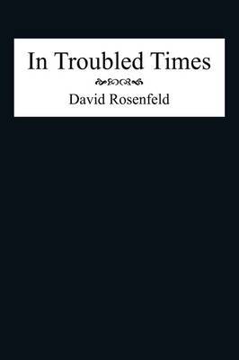 In Troubled Times by David Rosenfeld