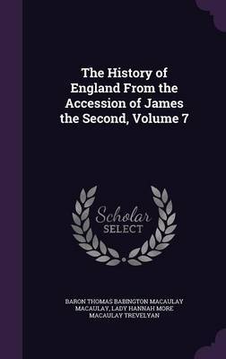 The History of England from the Accession of James the Second, Volume 7 by Baron Thomas Babington Macaula Macaulay image