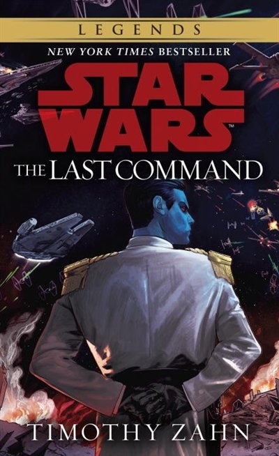 The Last Command: Star Wars Legends (The Thrawn Trilogy) by Timothy Zahn