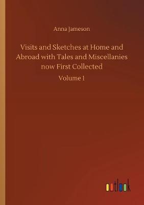Visits and Sketches at Home and Abroad with Tales and Miscellanies Now First Collected by Anna Jameson image