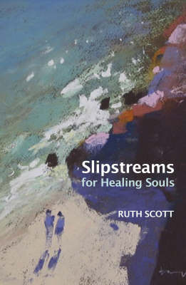 Slipstreams for Healing Souls by Ruth Scott image