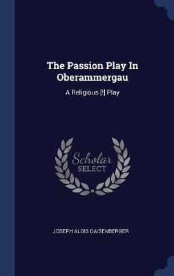 The Passion Play in Oberammergau on Hardback by Joseph Alois Daisenberger