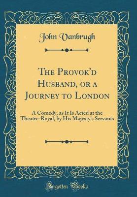 The Provok'd Husband, or a Journey to London by John Vanbrugh image