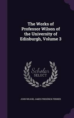 The Works of Professor Wilson of the University of Edinburgh, Volume 3 by John Wilson image