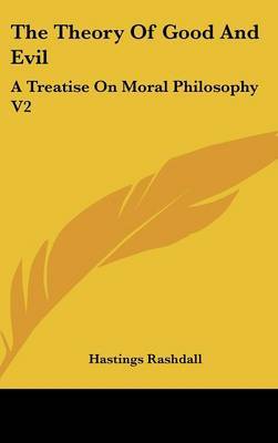 The Theory Of Good And Evil: A Treatise On Moral Philosophy V2 by Hastings Rashdall image