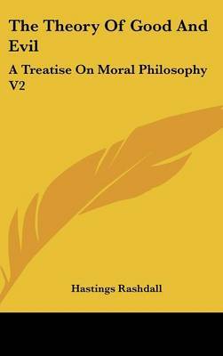 The Theory Of Good And Evil: A Treatise On Moral Philosophy V2 on Hardback by Hastings Rashdall