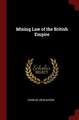 Mining Law of the British Empire by Charles John Alford image
