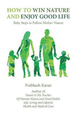 How to Win Nature and Enjoy Good Life by Prabhash Karan image